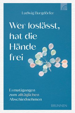 Wer loslässt, hat die Hände frei (eBook, ePUB) - Burgdörfer, Ludwig