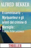 Il commissario Marquanteur e gli artisti del crimine di Marsiglia : Francia, thriller poliziesco (eBook, ePUB)