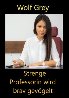 Strenge Professorin wird brav gevögelt (eBook, ePUB) - Grey, Wolf