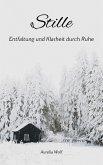 Stille - Entfaltung und Klarheit durch Ruhe (eBook, ePUB)