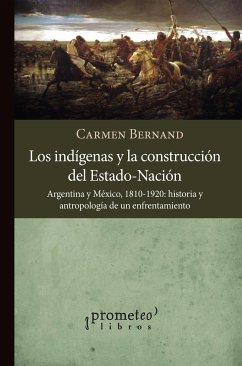 Los indígenas y la construcción del Estado-Nación, Argentina y México, 1810-1920 (eBook, PDF) - Bernand, Carmen