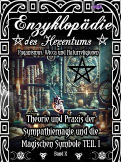 Enzyklopädie des Hexentums - Theorie und Praxis der Sympathiemagie und die Magischen Symbole TEIL I - Band 10 (eBook, ePUB) - Lysir, Frater