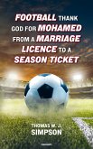 Football thank god for Mohamed from a marriage licence to a season ticket (eBook, ePUB)