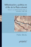 Militarización y política en el Río de la Plata colonial (eBook, PDF)