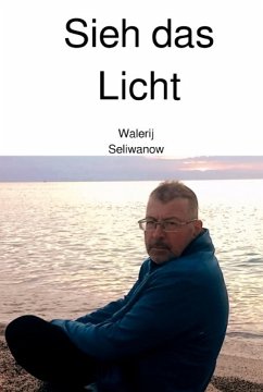 Sieh das Licht (eBook, ePUB) - Seliwanow, Walerij