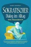 Sokratischer Dialog im Alltag - Das Praxisbuch: Wie Sie mit der sokratischen Gesprächsführung negative Glaubenssätze aufdecken und Ängste überwinden für mehr Selbstbewusstsein und innere Ruhe (eBook, ePUB)