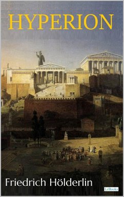 Hyperion, Or the Hermit in Greece - Hölderlin (eBook, ePUB) Cover Hyperion, Or the Hermit in Greece - Hölderlin (eBook, ePUB)
