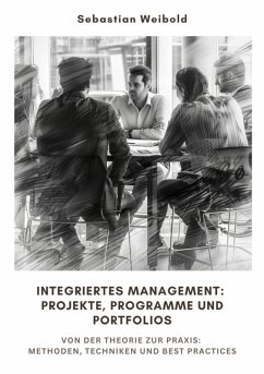 Integriertes Management: Projekte, Programme und Portfolios (eBook, ePUB) - Weibold, Sebastian