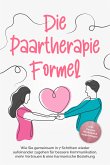 Die Paartherapie Formel: Wie Sie gemeinsam in 7 Schritten wieder aufeinander zugehen für bessere Kommunikation, mehr Vertrauen & eine harmonische Beziehung - inkl. Partner Workbook & Impulsfragen (eBook, ePUB)