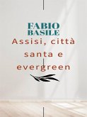 Assisi, città santa e evergreen (eBook, ePUB)