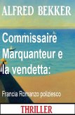 Commissaire Marquanteur e la vendetta: Francia Romanzo poliziesco (eBook, ePUB)