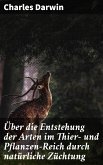 Über die Entstehung der Arten im Thier- und Pflanzen-Reich durch natürliche Züchtung (eBook, ePUB)