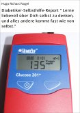 Diabetiker-Selbsthilfe-Report " Lerne liebevoll über Dich selbst zu denken, und alles andere kommt fast wie von selbst." (eBook, ePUB)