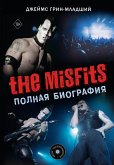 The Misfits. Полная биография (eBook, ePUB)