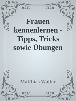 Cover Frauen kennenlernen - Tipps, Tricks sowie Übungen (eBook, ePUB)