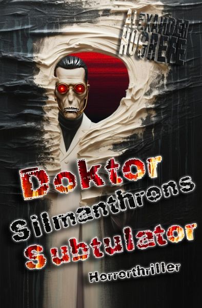 Doktor Silmanthrons Subtulator: Horrorthriller (eBook, ePUB) Doktor Silmanthrons Subtulator: Horrorthriller (eBook, ePUB)