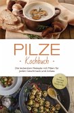 Pilze Kochbuch: Die leckersten Rezepte mit Pilzen für jeden Geschmack und Anlass - inkl. Brotrezepten, Fingerfood, Desserts & Dips (eBook, ePUB)