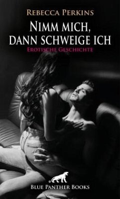 Cover Nimm mich, dann schweige ich   Erotische Geschichte + 2 weitere Geschichten