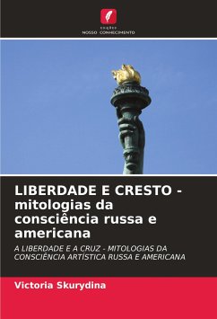 LIBERDADE E CRESTO - mitologias da consciência russa e americana - Skurydina, Victoria