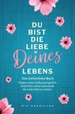 Das Selbstliebe Buch: Du bist die Liebe Deines Lebens