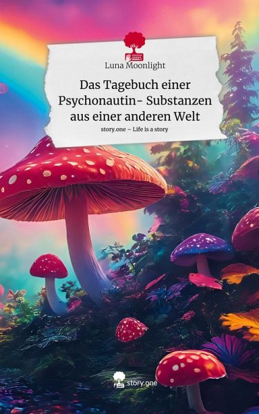 Das Tagebuch einer Psychonautin- Substanzen aus einer anderen Welt. Life is a Story - story.one