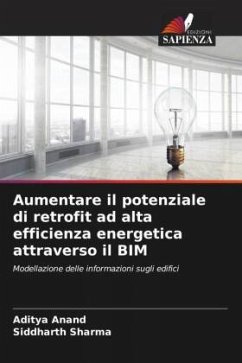 Aumentare il potenziale di retrofit ad alta efficienza energetica attraverso il BIM - Anand, Aditya;Sharma, Siddharth