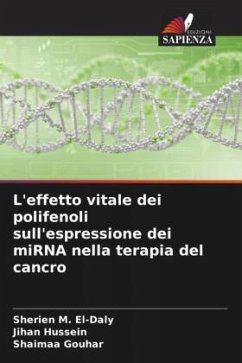 L'effetto vitale dei polifenoli sull'espressione dei miRNA nella terapia del cancro - M. El-Daly, Sherien;Hussein, Jihan;Gouhar, Shaimaa