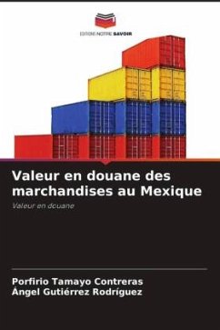 Valeur en douane des marchandises au Mexique - Contreras, Porfirio Tamayo;Rodríguez, Ángel Gutiérrez