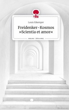 Freidenker-Kosmos »Scientia et amor«. Life is a Story - story.one - Eikemper, Louis