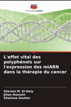 L'effet vital des polyphénols sur l'expression des miARN dans la thérapie du cancer - M. El-Daly, Sherien;Hussein, Jihan;Gouhar, Shaimaa