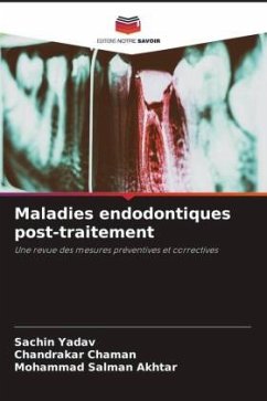 Maladies endodontiques post-traitement - Yadav, Sachin;Chaman, Chandrakar;Akhtar, Mohammad Salman