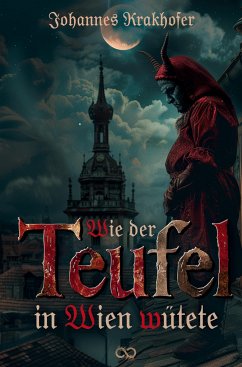 Wie der Teufel in Wien wütete - Krakhofer, Johannes