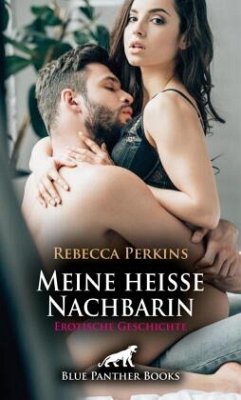 Meine heiße Nachbarin   Erotische Geschichte + 2 weitere Geschichten - Perkins, Rebecca;Rutherford, Susie