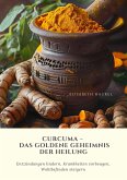 Curcuma – Das goldene Geheimnis der Heilung (eBook, ePUB)