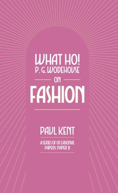 What Ho! P. G. Wodehouse on Fashion (eBook, ePUB) - Kent, Paul