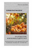 Aprikosenkerne: Natürliche Krebsbekämpfung? (eBook, ePUB)