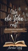 Wie die Idee reift - der Anfang für angehende Autoren (eBook, ePUB)