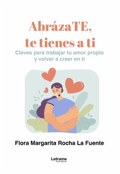 AbrázaTE, te tienes a ti (eBook, ePUB) - La Fuente, Flora Margarita Rocha