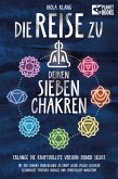 Die Reise zu deinen sieben Chakren: Mit der Chakra Energielehre zu einem Leben voller geistiger Gesundheit, positiver Energie und spirituellem Wachstum (eBook, ePUB)