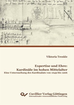 Expertise und Ehre: Kardinäle im hohen Mittelalter. Eine Untersuchung des Kardinalats von 1049 bis 1206 - Trenkle, Viktoria