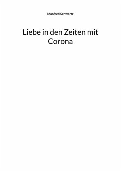 Liebe in den Zeiten mit Corona - Schwartz, Manfred
