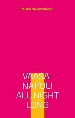 Vaasa-Napoli all night long - Nevantakanen, Mikko