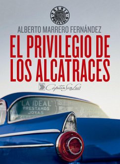 El privilegio de los alcatraces (eBook, ePUB) - Marrero Fernández, Alberto