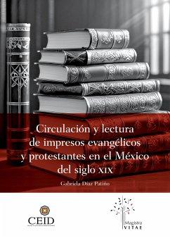 Circulación y lectura de impresos evangélicos y protestantes en el México del siglo XIX (eBook, ePUB) - Patiño Díaz, Gabriela