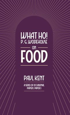 What Ho! P. G. Wodehouse on Food (eBook, ePUB) - Kent, Paul