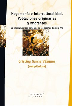 Hegemonía e interculturalidad. Poblaciones originarias y migrantes (eBook, PDF) - Vázquez, Cristina García