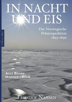 Fridtjof Nansen: In Nacht und Eis – Die Norwegische Polarexpedition 1893–1896   Alle Bände in einem eBook (eBook, ePUB) - Nansen, Fridtjof