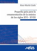 Pequeña guía para la ornamentación de la música de los siglos XVI XVIII (eBook, PDF)