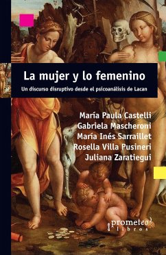 La mujer y lo femenino (eBook, PDF) - Castelli, María Paula; Mascheroni, Gabriela; Sarraillet, María Inés; Pusineri, Rosella Villa; Zaratiegui, Juliana