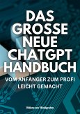 DAS GROSSE NEUE CHATGPT HANDBUCH: VOM ANFÄNGER ZUM PROFI LEICHT GEMACHT (eBook, ePUB)